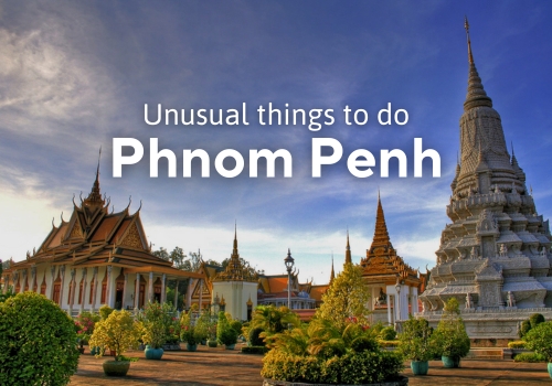 Top 10 unusual things to do in Phnom Penh: How to escape the crowd?
