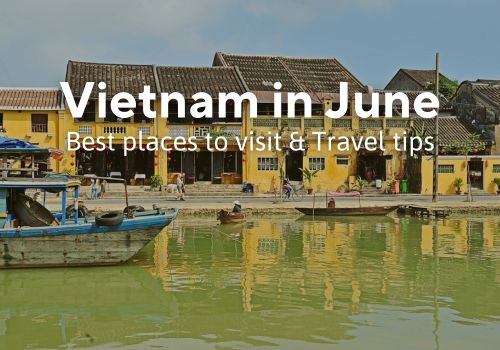 Is it wise to travel to Vietnam in June? Places to visit & Travel tips