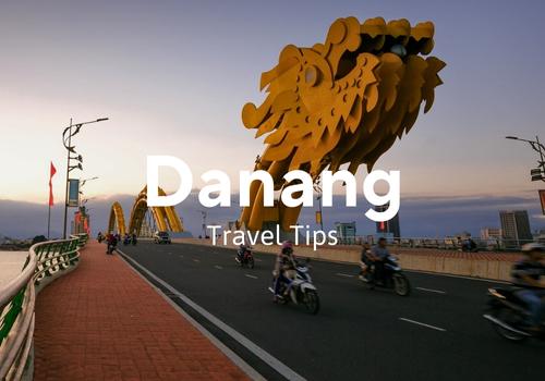 Danang Travel Tips: Making the Most of Your Visit to Central Vietnam