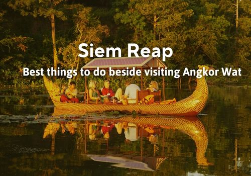 15 Things to do in Siem Reap – Beside visiting Angkor Wat