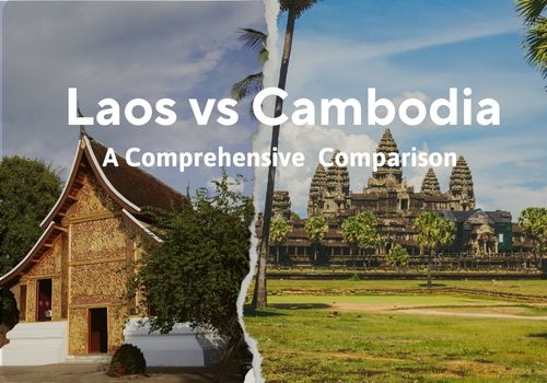 Laos vs Cambodia: A Comprehensive Comparison to Make A Wise Decision