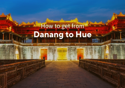 How to get from Danang to Hue? A Must-read Inclusive Travel Guide