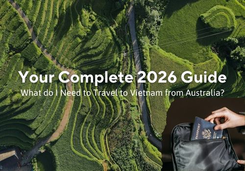 What Do I Need to Travel to Vietnam from Australia? Your Complete 2026 Guide