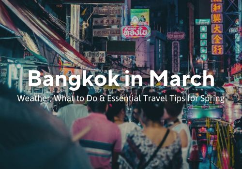 Bangkok in March: A Must Read Guide for Your Perfect 2026 Trip