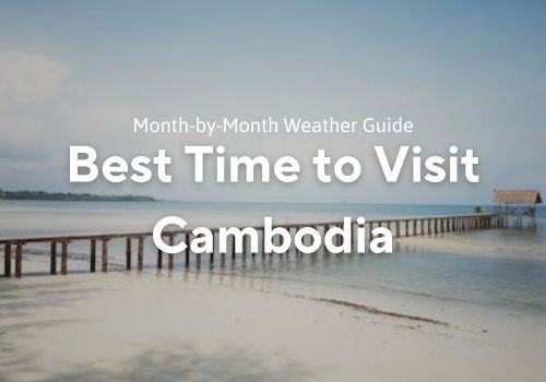 Best Time to Visit Cambodia: Month-by-Month Weather Guide